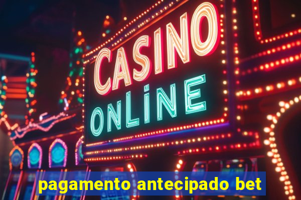 pagamento antecipado bet